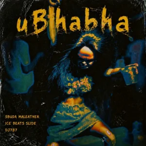 Sbuda Maleather, Ice Beats Slide & DJ 787 - uBhabha