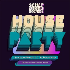 SculpturedMusic - House Party (Incl. Remixes) SculpturedMusic - House Party (Incl. Remixes)