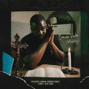 Sfarzo Rtee, Makhanj, Nontokozo Mkhize & Mkeyz - Bawo Vula (Medley) (feat. Reed)