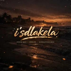 Static Que - Is'dlakela (feat. Cwelzn & Durban Top Cruz)