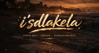 Static Que – Is’dlakela (feat. Cwelzn & Durban Top Cruz)