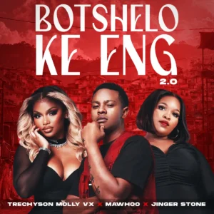 Trechyson Molly vx, MaWhoo & Jinger Stone - Botshelo Ke Eng 2.0