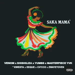 Venom, Shishiliza, Yumbs & Masterpiece YVK - Saka Mama (feat. Kwesta, EeQue, Ch'cco & Zwayetoven)