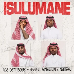 We Dem Boyz, Assiye Bongzin & Naitor - Isulumane