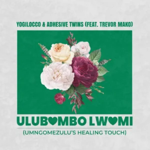 Yogilocco & AdhesiveTwins - Ulubambo Lwami (UMngomezulu's Healing Touch) (feat. Trevor Mako)