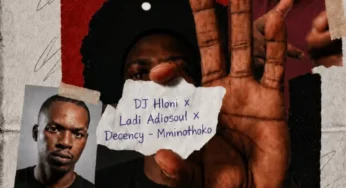 DJ Hloni, Ladi Adiosoul & Decency – Mminothoko