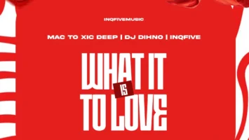 Mac To Xic Deep, DJ DIHNO & InQfive - WHAT IT IS TO LOVE EP
