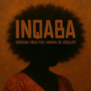 Scrooge KMOA & Khanya De Vocalist - iNqaba Scrooge KMOA & Khanya De Vocalist - iNqaba