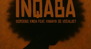 Scrooge KMOA & Khanya De Vocalist – iNqaba