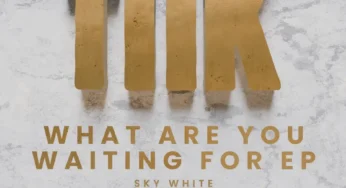 Sky White – What Are You Waiting For EP