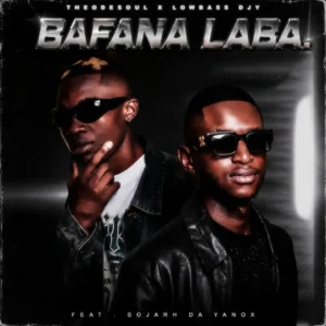 Theodesoul & Lowbass Djy - Bafana Laba (feat. Sojarh Da Yanox)