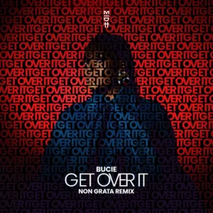 Bucie - Get Over It (Non Grata Remix) &bull; Download MP3