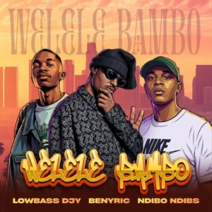 Benyric, Lowbass Djy & Ndibo Ndibs - Welele Bambo