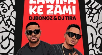 DJ Bongz & DJ Tira – Zawina Ke Zami