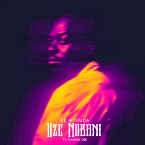 De Mthuda - Uze Nobani (feat. Kammu Dee)