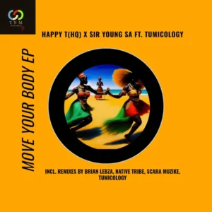 Happy T(HQ) & Sir Young SA - Move Your Body (Remix) EP