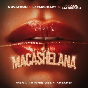 Novatron, LeeMcKrazy & Khalil Harrison - Macashelana (feat. Twinnie Gee & KheKhe)