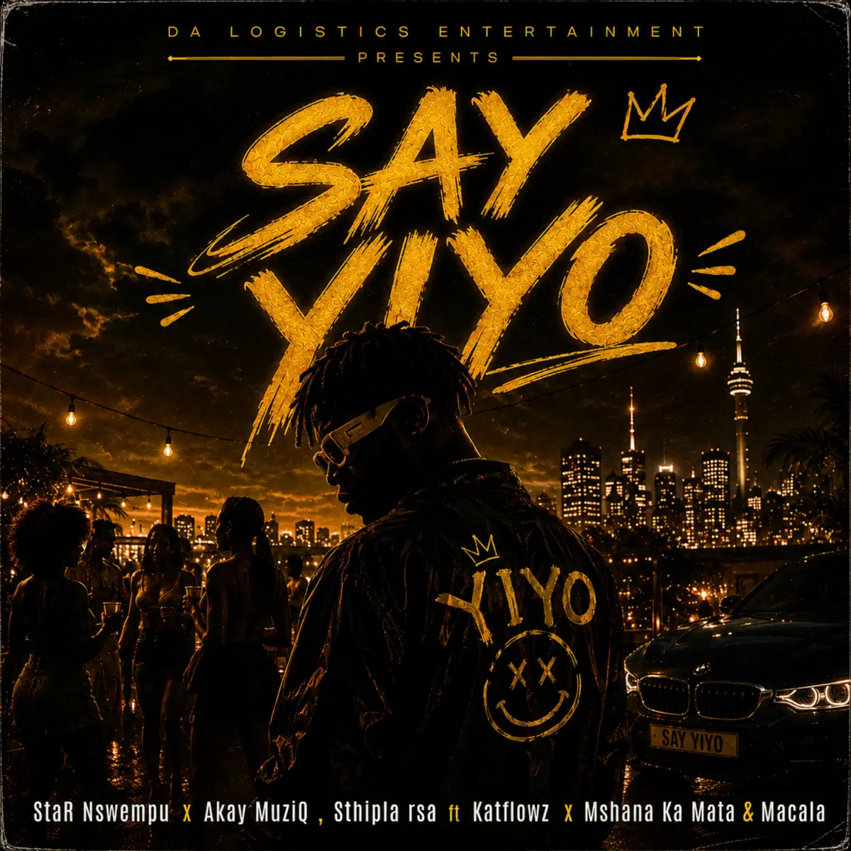 StaR Nswempu, Akay MuziQ, Sthipla rsa, Katflowz - Say Yiyo (feat. Mshana Ka Mata & Macala)