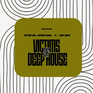 Stoz Da Afrikana & MO Dex - Victims Of Deep House EP