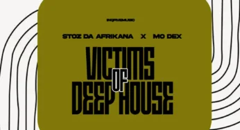 Stoz Da Afrikana & MO Dex – Victims Of Deep House EP