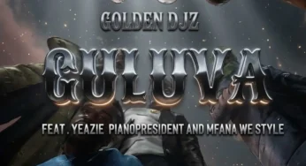 Golden DJz – GULUVA (feat. Yeazie, PianoPresident & Mfana we style)