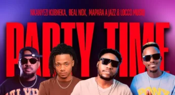Nkanyezi Kubheka, Real Nox, Mapara A Jazz & Locco Musiq – Party Time