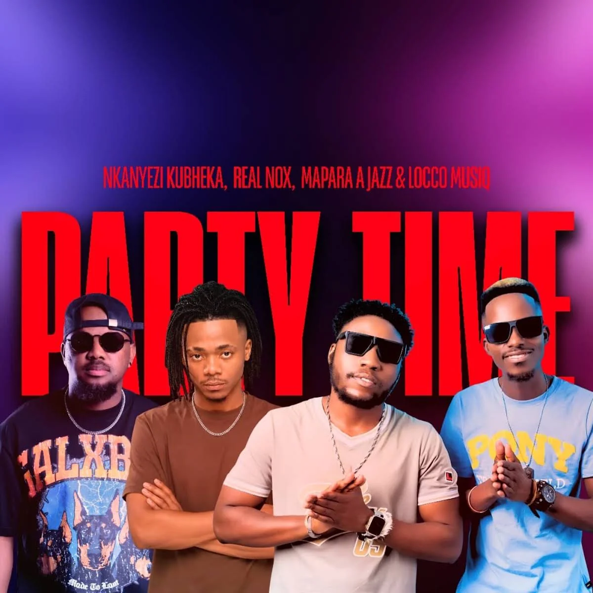 Nkanyezi Kubheka, Real Nox, Mapara A Jazz & Locco Musiq - Party Time