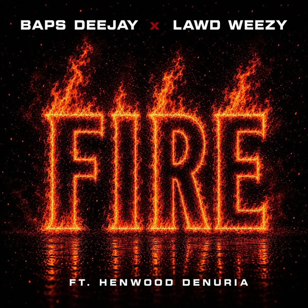 Lawd Weezy & Baps Deejay - Fire (feat. Henwood Denuria)
