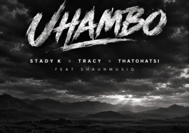 Stady K, Tracy & Thatohatsi - Uhambo (feat. ShaunMusiq)